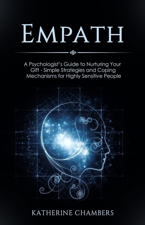 Empath: A Psychologists Guide to Nurturing Your Gift - Simple Strategies and Coping Mechanisms for Highly Sensitive People (Paperback)