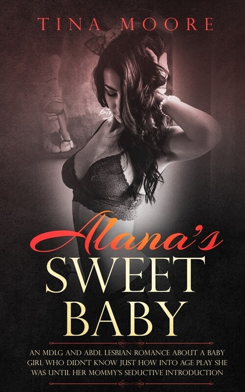 Alanas Sweet Baby: An MDLG and ABDL lesbian romance about a baby girl who didnt know just how into age play she was until her Mommys se (Paperback)
