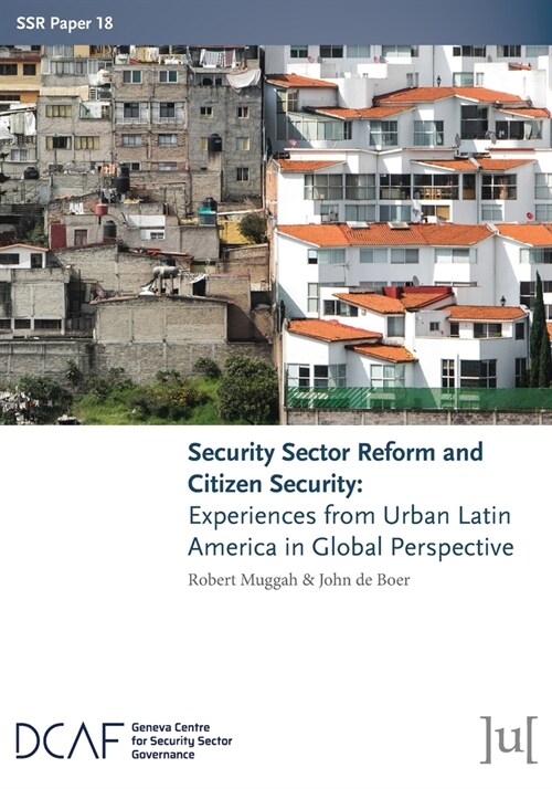 Security Sector Reform and Citizen Security: Experiences from Urban Latin America in Global Perspective (Paperback)
