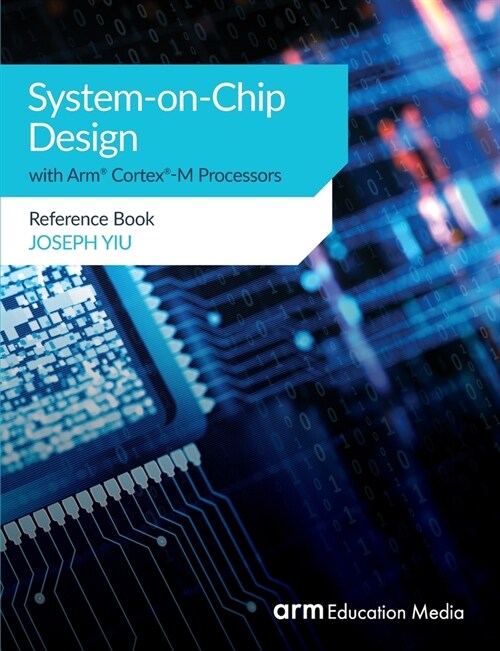 System-on-Chip Design with Arm(R) Cortex(R)-M Processors : Reference Book (Paperback)