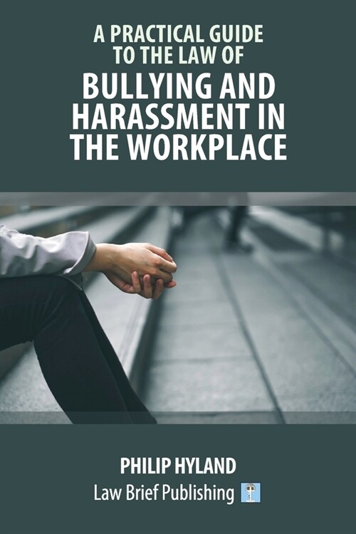 A Practical Guide to the Law of Harassment in the Workplace (Paperback)