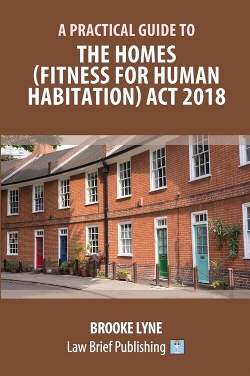 A Practical Guide to the Homes (Fitness for Human Habitation) Act 2018 (Paperback)