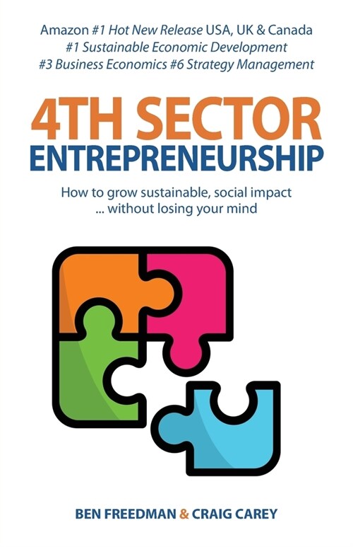 4th Sector Entrepreneurship: How to lead and grow a sustainable high-impact social enterprise that consistently delivers value. (Paperback)