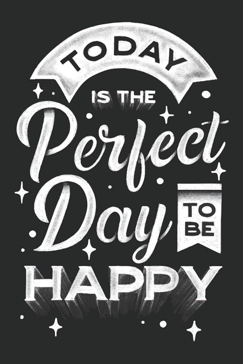 Today is the perfect day to be Happy: Today is the perfect day to be Happy journal Notebook, Motivational Journal Notebook gifts, Motivation (Paperback)