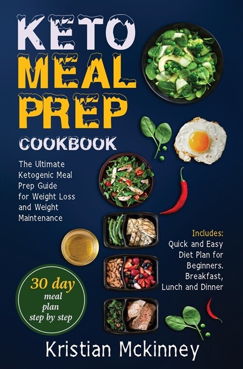 Keto Meal Prep Cookbook: The Ultimate Ketogenic Meal Prep Guide for Weight Loss and Weight Maintenance. Includes: Quick and Easy Diet Plan for (Hardcover)