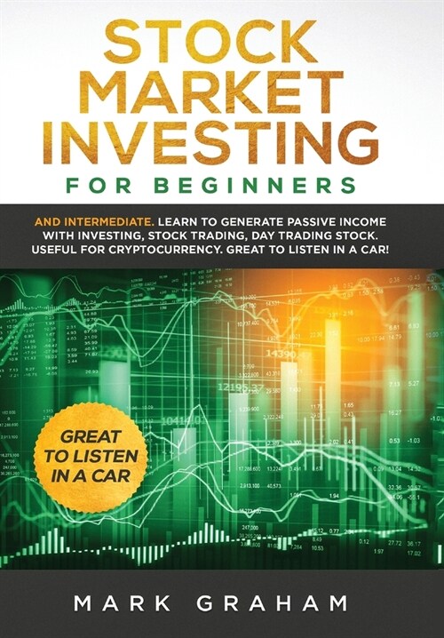 Stock Market Investing for Beginners: And Intermediate. Learn to Generate Passive Income with Investing, Stock Trading, Day Trading Stock. Useful for (Hardcover)