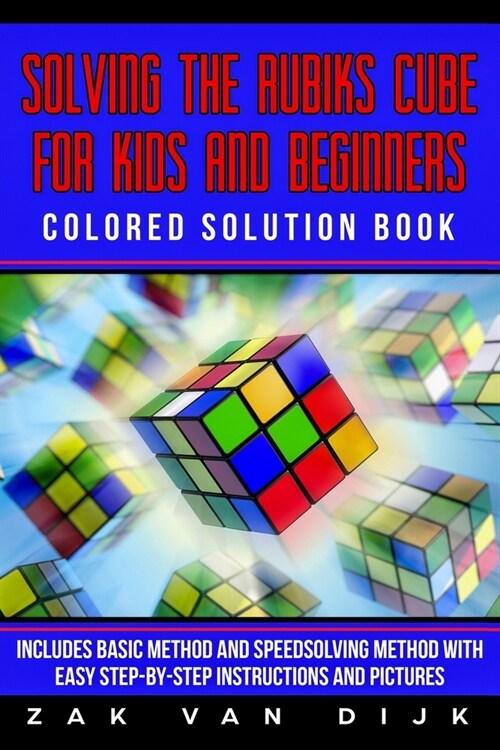 Solving the Rubiks Cube for Kids and Beginners Colored Solution Book: Includes Basic Method and Speedsolving Method with Easy Step-By-Step Instructio (Paperback)