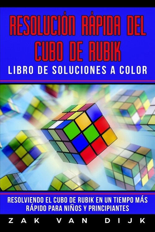 Resoluci? R?ida Del Cubo de Rubik - Libro de Soluciones a Color: Resolviendo el Cubo de Rubik en un Tiempo M? R?ido para Ni?s y Principiantes (Paperback)