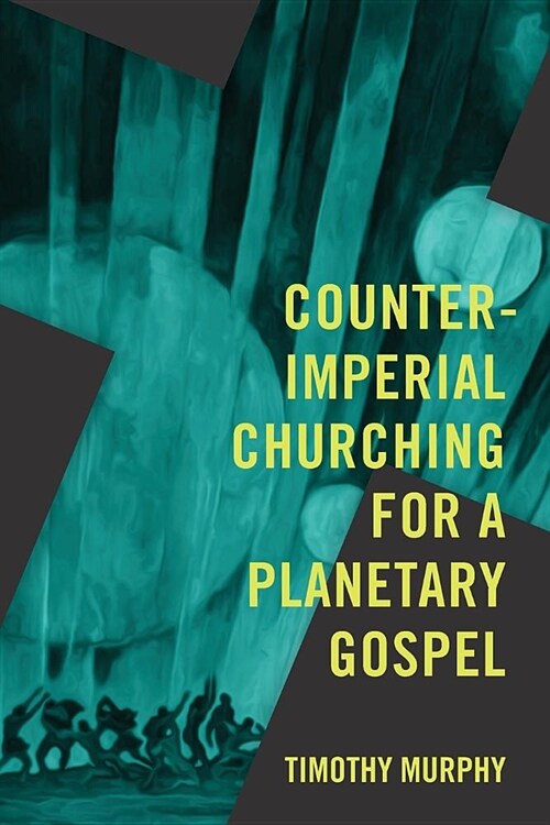 Counter-Imperial Churching for a Planetary Gospel: Radical Discipleship for Today (Paperback)