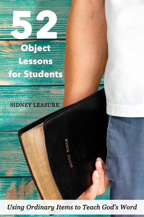 52 Object Lessons for Students: Using Ordinary Items to Teach Gods Word (Paperback)