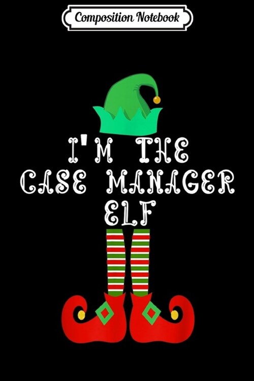 Composition Notebook: Matching Family Group Christmas Im The Case manager Elf Journal/Notebook Blank Lined Ruled 6x9 100 Pages (Paperback)