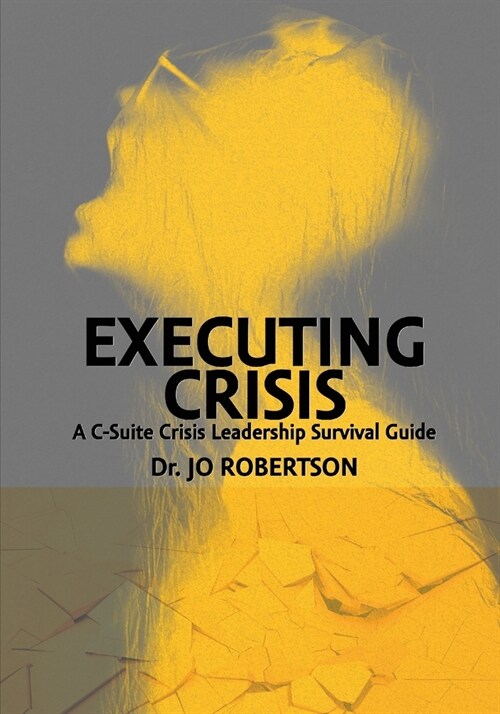 Executing Crisis: A C-Suite Crisis Leadership Survival Guide (Paperback)
