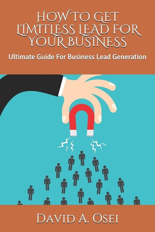 How to Get Limitless Lead for Your Business: Ultimate Guide For Business Lead Generation (Paperback)