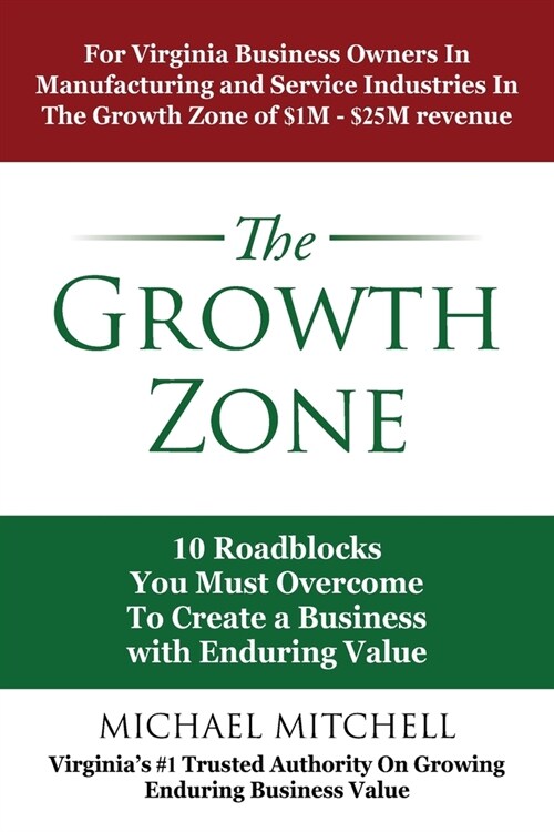 The Growth Zone: 10 Roadblocks You Must Overcome To Create a Business with Enduring Value (Paperback)