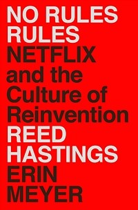 No Rules Rules: Netflix and the Culture of Reinvention (Hardcover)