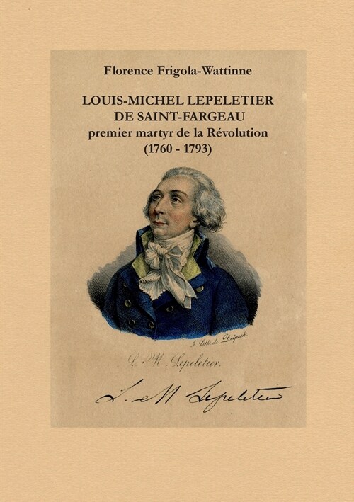 Louis Michel Lepeletier de Saint-Fargeau: Premier martyr de la r?olution (1760 - 1793) (Paperback)