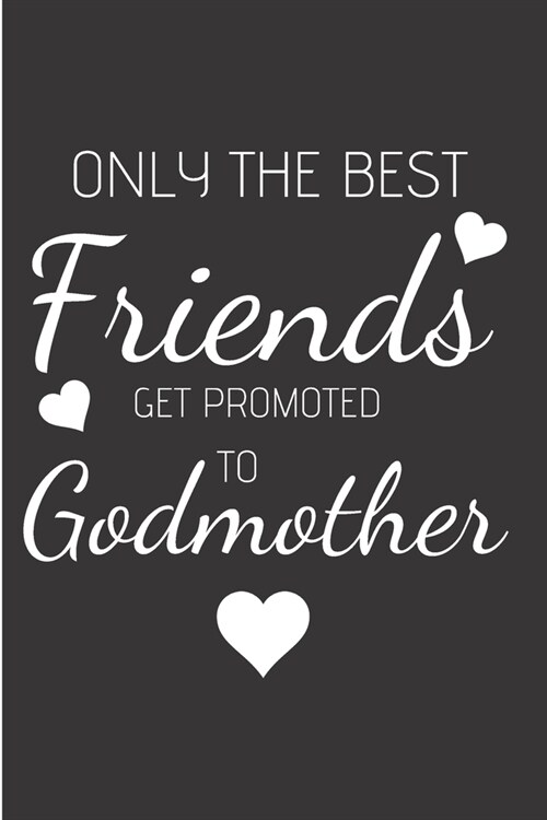 Only the best friends get promoted to godmother: Godson gifts from godmother Notebook journal Diary Cute funny humorous blank lined notebook Gift for (Paperback)