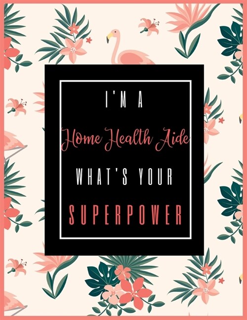 Im A Home Health Aide, Whats Your Superpower?: 2020-2021 Planner for Home Health Aide, 2-Year Planner With Daily, Weekly, Monthly And Calendar (Janu (Paperback)