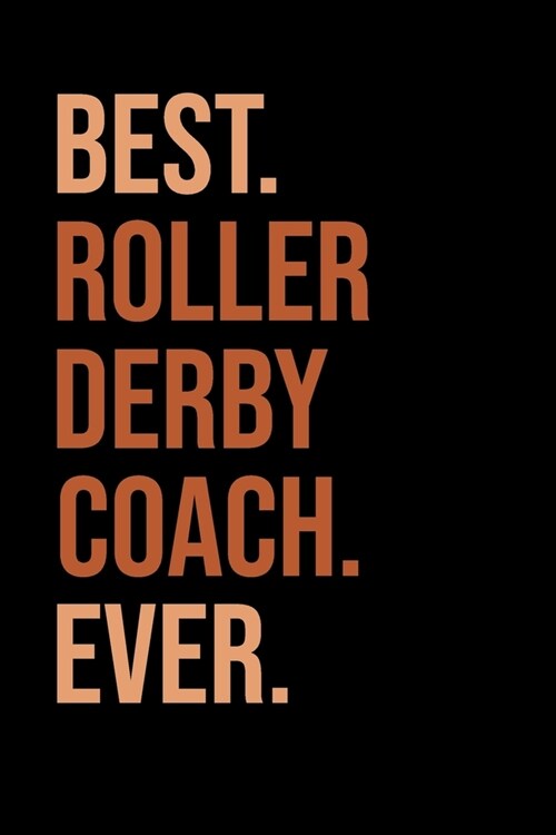 Best Roller Derby Coach Ever: Roller Skating Notebook Journal Diary Composition 6x9 120 Pages Cream Paper Notebook for Roller Skater Roller Skating (Paperback)