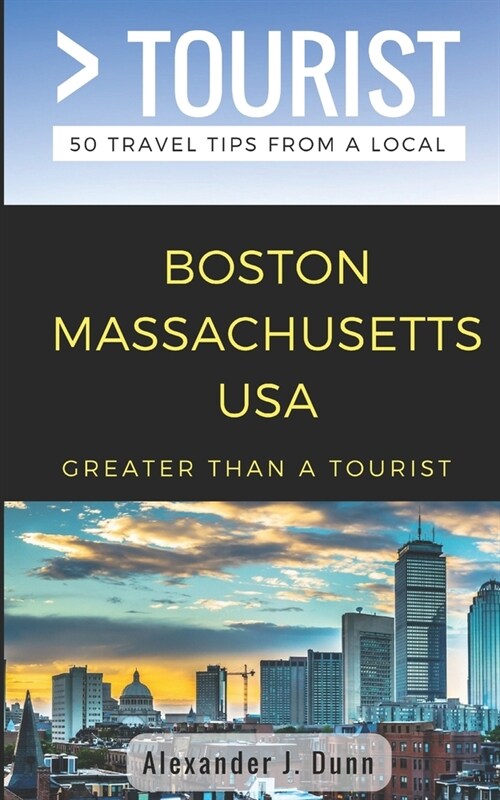 Greater Than a Tourist- Boston Massachusetts USA: 50 Travel Tips from a Local (Paperback)