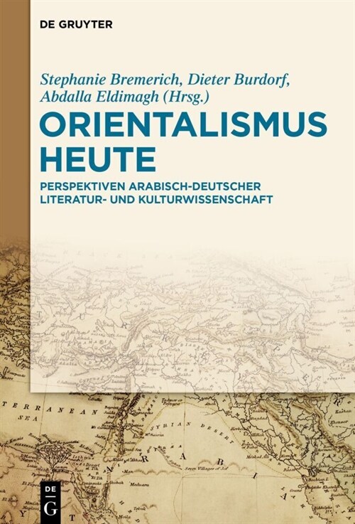 Orientalismus Heute: Perspektiven Arabisch-Deutscher Literatur- Und Kulturwissenschaft (Hardcover)