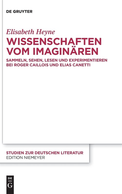 Wissenschaften Vom Imagin?en: Sammeln, Sehen, Lesen Und Experimentieren Bei Roger Caillois Und Elias Canetti (Hardcover)