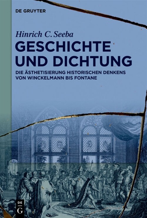 Geschichte Und Dichtung: Die 훥thetisierung Historischen Denkens Von Winckelmann Bis Fontane (Hardcover)