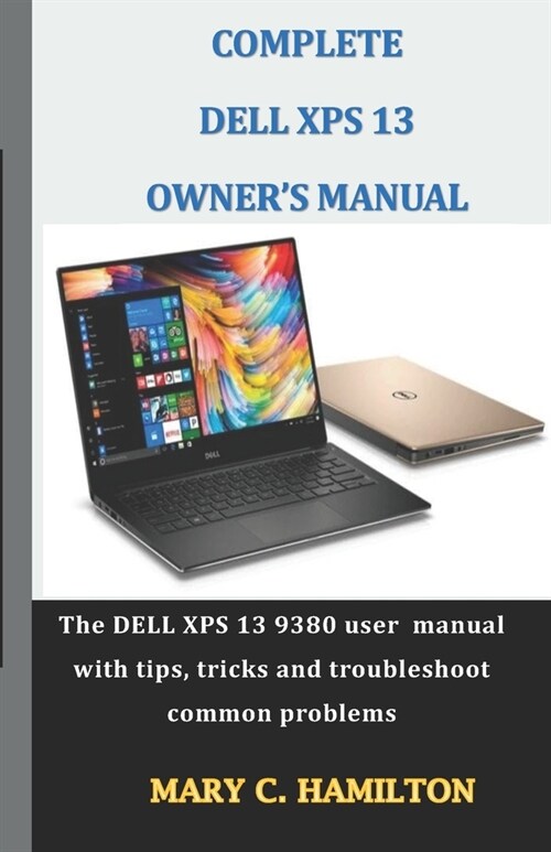 Complete Dell XPS Owners Manual: The DELL XPS 13 9380 user manual with tips, tricks and troubleshoot common problems (Paperback)