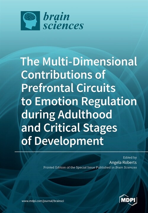 The Multi-Dimensional Contributions of Prefrontal Circuits to Emotion Regulation during Adulthood and Critical Stages of Development (Paperback)