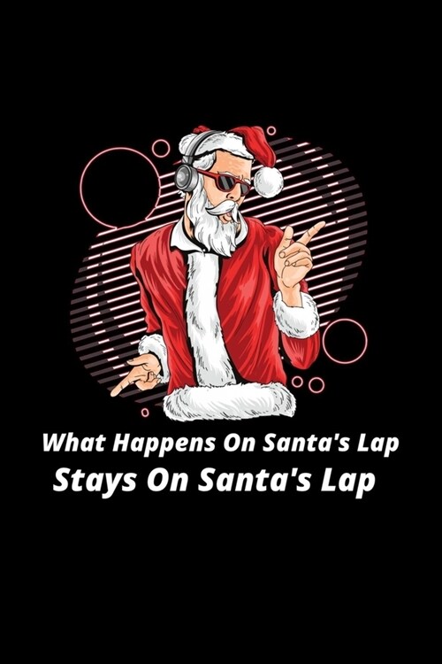 What Happens On Santas Lap Stays On Santas Lap: Naughty Santa - Bitchy Smartass Christmas Present - Funny Gag Gift for Work or Friends - Cornell Not (Paperback)