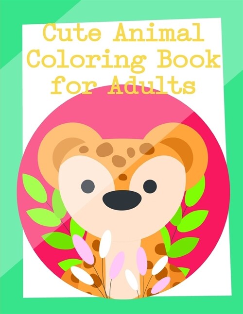 Cute Animal Coloring Book for Adults: Funny animal picture books for 2 year olds (Paperback)