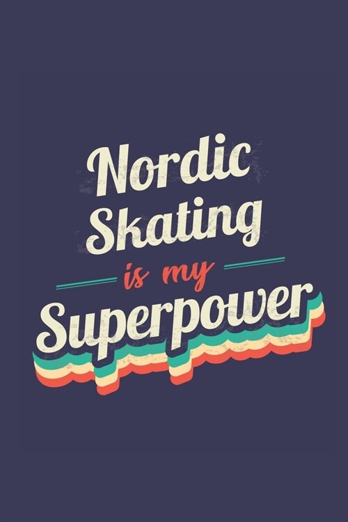 Nordic Skating Is My Superpower: A 6x9 Inch Softcover Diary Notebook With 110 Blank Lined Pages. Funny Vintage Nordic Skating Journal to write in. Nor (Paperback)