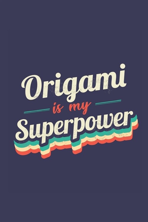 Origami Is My Superpower: A 6x9 Inch Softcover Diary Notebook With 110 Blank Lined Pages. Funny Vintage Origami Journal to write in. Origami Gif (Paperback)