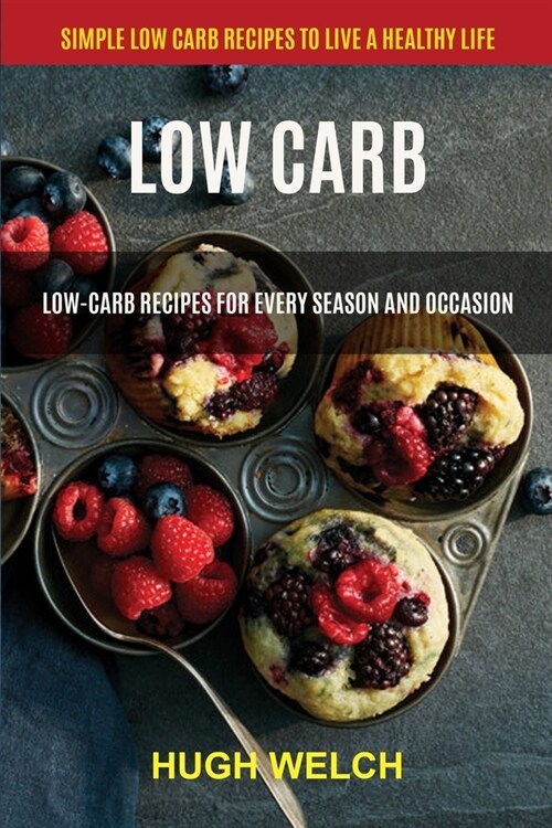 Low Carb: Low-Carb Recipes for Every Season and Occasion (Simple Low Carb Recipes to Live a Healthy Life) (Paperback)