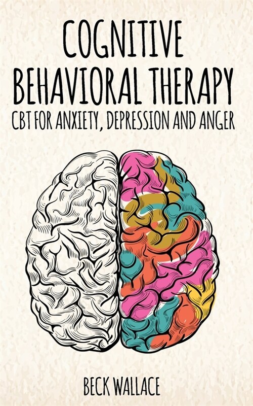 Cognitive Behavioral Therapy: CBT for Anxiety, Depression and Anger (Paperback)