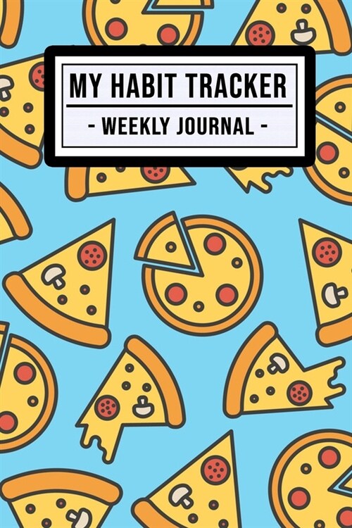 My Habit Tracker Journal: Pizza Habit Tracker / Journal - 52 Weeks - Undated (6x9) (Paperback)