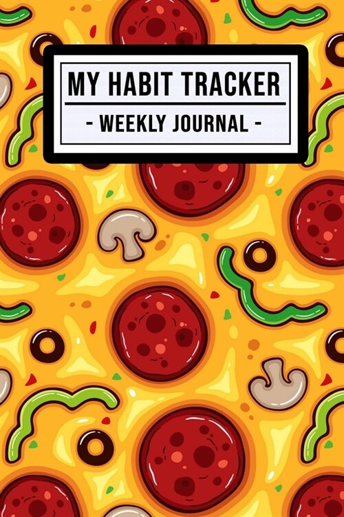 My Habit Tracker Journal: Pizza Habit Tracker / Journal - 52 Weeks - Undated (6x9) (Paperback)