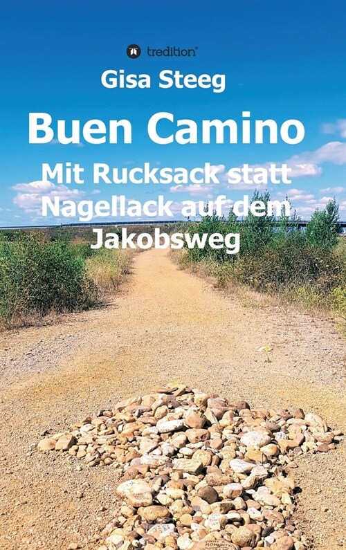 Buen Camino: Mit Rucksack statt Nagellack auf dem Jakobsweg (Hardcover)