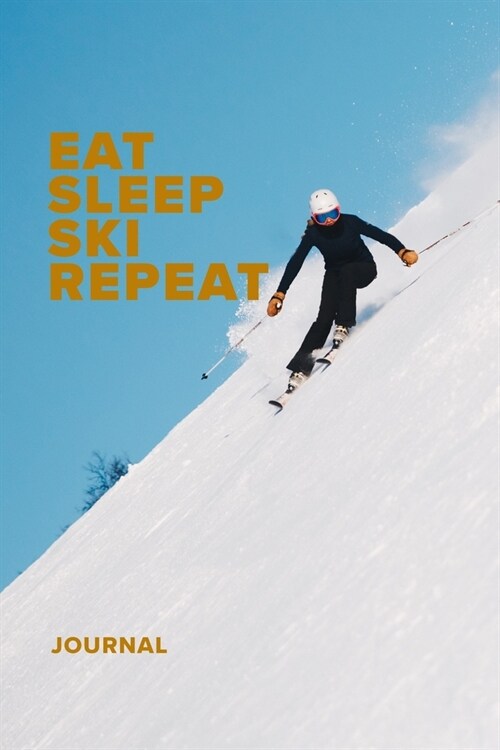 Eat Sleep Ski Repeat Journal: Blank Lined Gift Notebook For Skiers (Paperback)