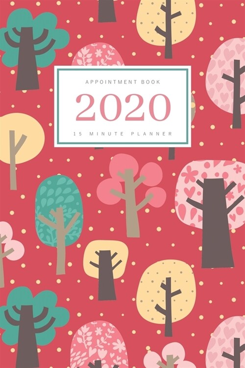 Appointment Book 2020: 6x9 - 15 Minute Planner - Large Notebook Organizer with Time Slots - Jan to Dec 2020 - Cute Tree Forest Design Red (Paperback)