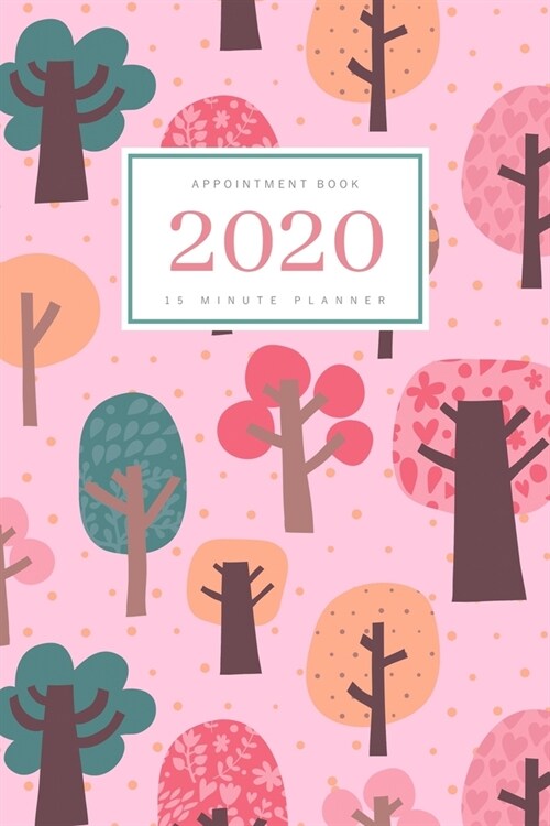 Appointment Book 2020: 6x9 - 15 Minute Planner - Large Notebook Organizer with Time Slots - Jan to Dec 2020 - Cute Tree Forest Design Pink (Paperback)