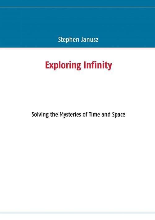 Exploring Infinity: Solving the Mysteries of Time and Space (Paperback)