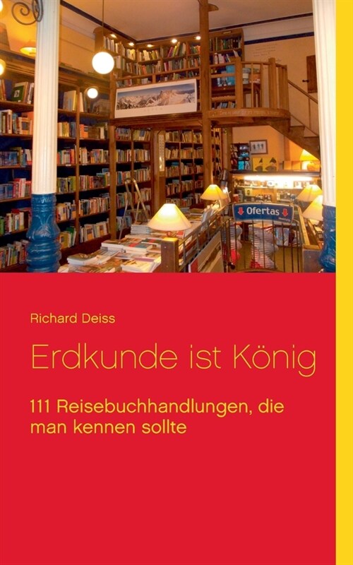 Erdkunde ist K?ig: 111 Reisebuchhandlungen, die man kennen sollte (Paperback)