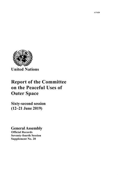 Report of the Committee on the Peaceful Uses of Outer Space: Sixty-Second Session (12-21 June 2019) (Paperback)