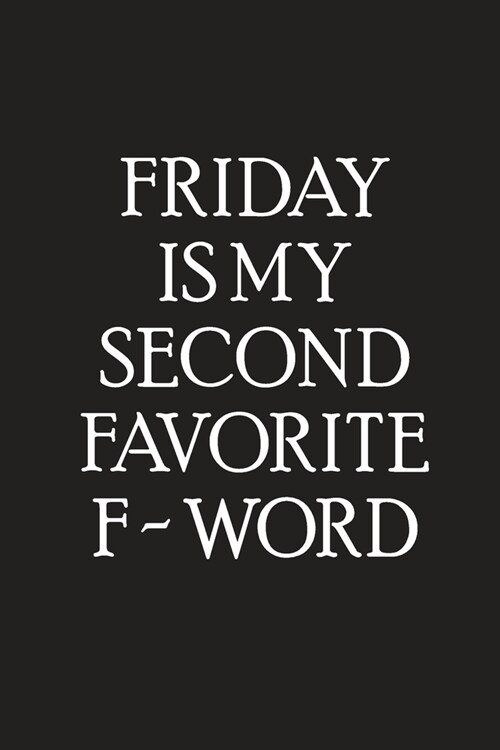 Friday Is My Second Favorite F - Word: Lined Notebook (Paperback)