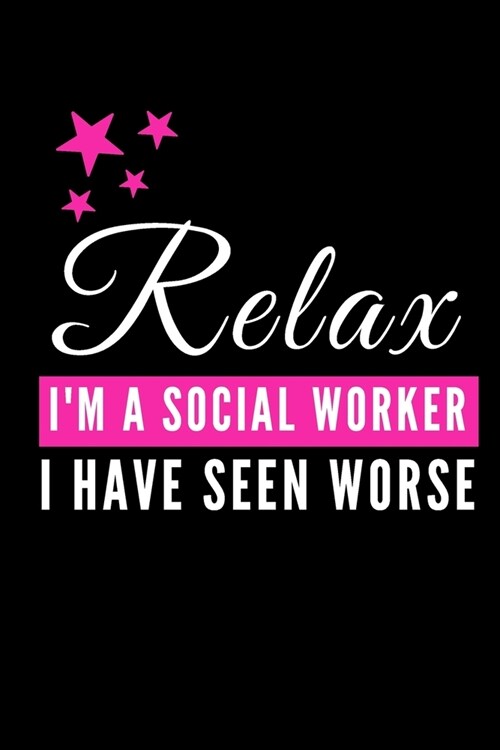 Relax Im A Social Worker: Funny Gag Gifts for Women, Birthday and Christmas Novelty Gift Ideas, Writing Gifts for Her, Small Lined Diary (Paperback)