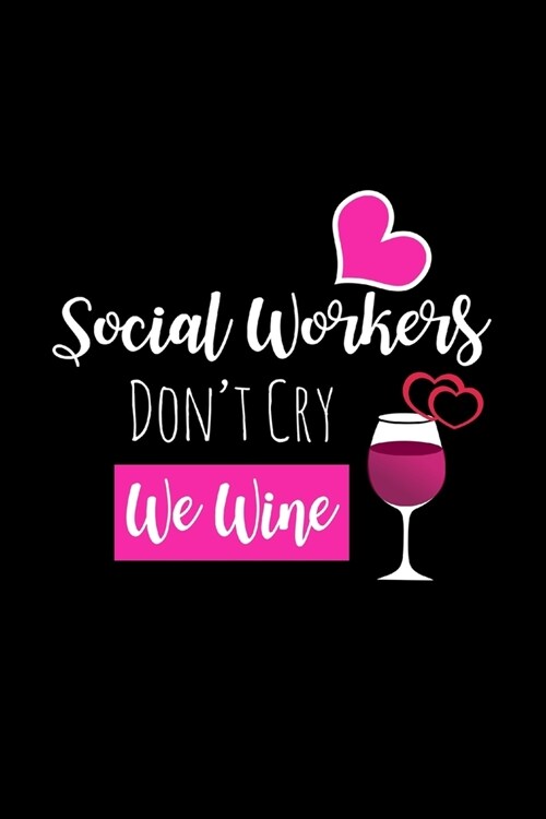 Social Workers Dont Cry We Wine: Funny Gag Gifts for Coworkers, Birthday and Christmas Novelty Gift Ideas for Her, Hilarious Gifts for Wine Lovers (Paperback)