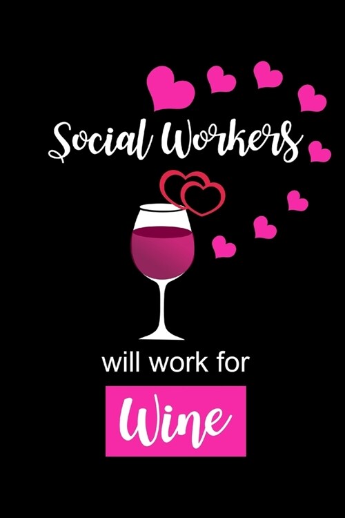 Social Workers Will Work For Wine: Funny Gag Gift, Christmas Gift Ideas for Her, Social Workers Appreciation Gift, Wine Lovers Gift Ideas (Paperback)