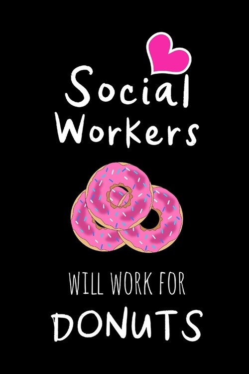 Social Workers Will Work For Donuts: Funny Appreciation Gifts for Social Workers, Hilarious Gag Gifts for Her, Christmas Gift Ideas for Women (Paperback)