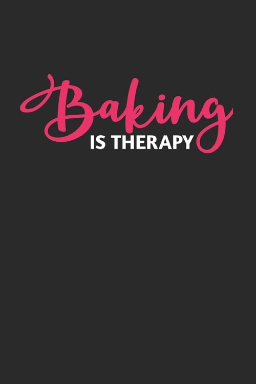 Baking is Therapy: Blank Recipe Journal to Write in for Women, Food Cookbook Design, baking pastry Recipes journal and Notes for Your Fav (Paperback)